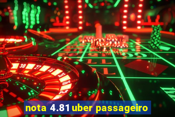 nota 4.81 uber passageiro